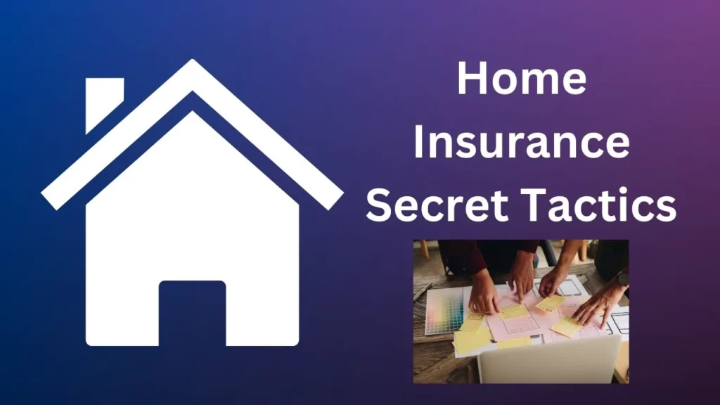 Home Insurance Secret Tactics